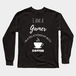 I am a Gamer in a relationship with Coffee Long Sleeve T-Shirt